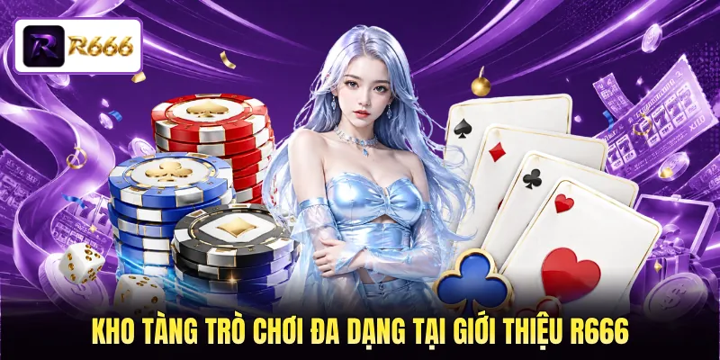 Kho tàng trò chơi đa dạng tại giới thiệu R666 Kho tàng trò chơi đa dạng tại giới thiệu R666