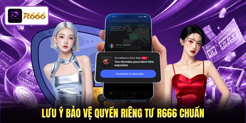 Lưu ý bảo vệ quyền riêng tư R666 chuẩn