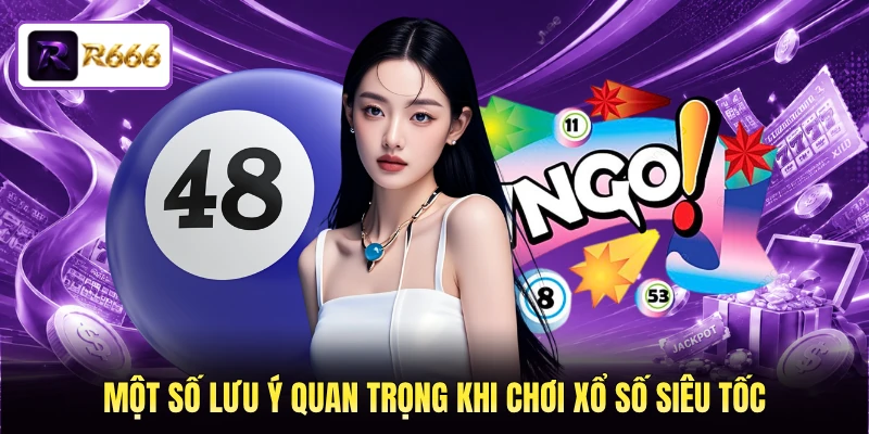 Một số lưu ý quan trọng khi chơi xổ số siêu tốc