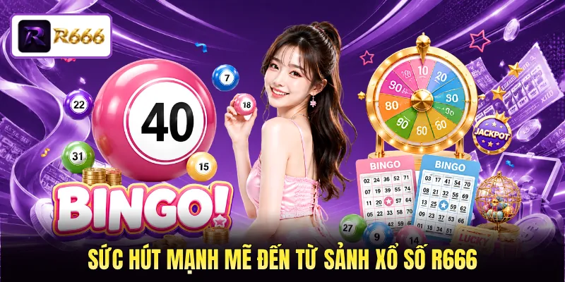 Sức hút mạnh mẽ đến từ sảnh xổ số R666